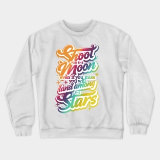 Shoot for the Moon. Even if you miss, you'll lang among the stars Crewneck Sweatshirt